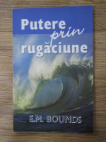 Anticariat: E. M. Bounds - Putere prin rugaciune