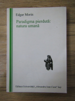 Edgar Morin - Paradigma pierduta, natura umana