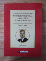 Florian Banu - Un deceniu de impliniri marete. Evolutia institutionala a securitatii in perioada 1948-1958