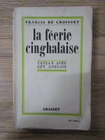 Anticariat: Francis de Croisset - La feerie cinghalaise. Ceylan avec les anglais