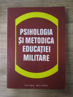 Anticariat: Gheorghe Aradavoaice - Psihologia si metodica educatiei militare