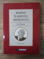 Gheorghe Buzatu - Romanii in arhivele Kremlinului