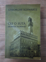 Anticariat: Gheorghe Schwartz - Cei o suta. Secretul Florenta