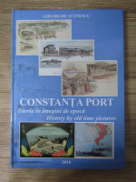 Gheorghe Stanescu - Constanta port. Istorie in imagini de epoca (editie bilingva)