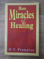 Anticariat: H. V. Frampton - More miracles of healing