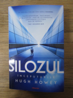 Hugh Howey - Silozul, volumul 2. Inceputurile