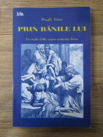 Hugh Jeter - Prin ranile lui. Un studiu biblic asupra vindecarii divine