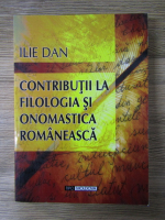 Anticariat: Ilie Dan - Contributii la filologia si onomastica romaneasca