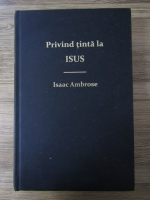 Anticariat: Isaac Ambrose - Privind tinta la Isus