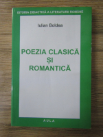 Iulian Boldea - Poezia clasica si romantica