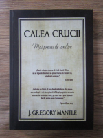 J. Gregory Mantle - Calea Crucii. Mai presus de umilire