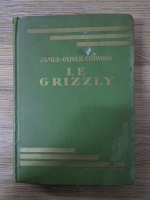 James Oliver Curwood - Le Grizzly