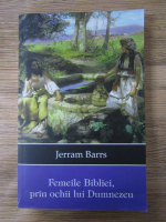 Anticariat: Jerram Barrs - Femeile Bibliei, prin ochii lui Dumnezeu