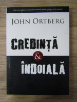 Anticariat: John Ortberg - Credinta si indoiala