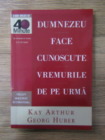 Anticariat: Kay Arthur - Dumnezeu face cunoscute vremurile de pe urma