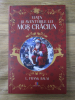 L. Frank Baum - Viata si aventurile lui Mos Craciun