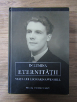 Anticariat: Mack Tomlinson - In lumina eternitatii. Viata lui Leonard Ravenhill