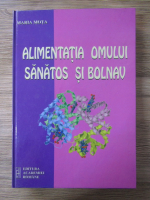 Anticariat: Maria Mota - Alimentatia omului sanatos si bolnav