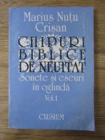 Anticariat: Marius Nutu Crisan - Chipuri biblice de neuitat. Sonete si eseuri in oglinda (volumul 1)