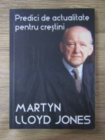 Anticariat: Martyn Lloyd Jones - Predici de actualitate pentru crestini