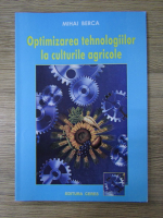 Anticariat: Mihai Berca - Optimizarea tehnologiilor la culturile agricole