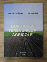 Anticariat: Mircea Mihalache - Bonitarea terenurilor agricole