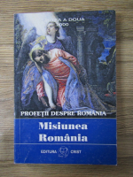 Misiunea Romania. Profetii despre Romania (volumul 2)