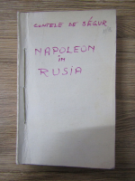 Anticariat: Napoleon in Rusia. Dupa amintirile contelui de Segur, fost aghiotant al lui Napoleon