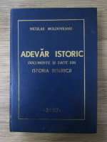 Nicolae Moldoveanu - Adevar istoric. Documente si date din istoria Bisericii