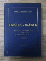 Nicolae Moldoveanu - Hristos-trairea. Meditatii duhovnicesti la intaia epistola soborniceasca a lui Iacov