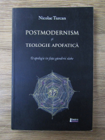 Anticariat: Nicolae Turcan - Postmodernism si teologie apofatica