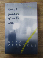 Anticariat: Oswald Chambers - Totul pentru gloria Lui