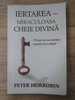 Anticariat: Peter Horrobin - Iertarea, miraculoasa cheie divina