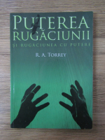 Anticariat: R. A. Torrey - Puterea rugaciunii si rugaciunea cu putere