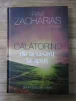 Ravi Zacharias - Calatorind de la rasarit la apus