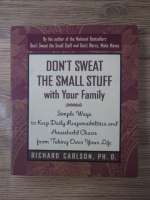 Anticariat: Richard Carlson - Don't sweat the small stuff with your family