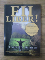 Anticariat: Robert D. Heidler - Fii liber! Manual de eliberare