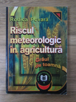 Anticariat: Rodica Povara - Riscul meteorologic in agricultura. Graul de toamna