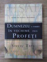 Anticariat: Silviu Tatu - Dumnezeu a vorbit in vechime prin profeti