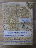 Anticariat: Stela Cheptea - Convergente istorice si geopolitice. Omagiu profesorului Horia Dumitrescu