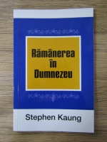 Anticariat: Stephen Kaung - Ramanerea in Dumnezeu