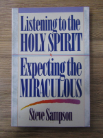Anticariat: Steve Sampson - Listening to the Holy Spirit. Expecting the miraculous