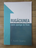 T. Austin Sparks - Rugaciunea care ajunge la Tron