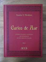 Teodor V. Pacatian - Cartea de Aur. Luptele politice-nationale ale romanilor de sub coroana ungara (volumul 1, editie facsimil 1902)
