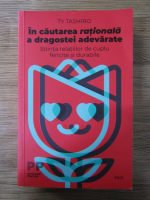 Anticariat: Ty Tashiro - In cautarea rationala a dragostei adevarate. Stiinta relatiilor de cuplu fericite si durabile