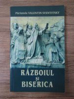 Anticariat: Valentin Sventitsky - Razboiul si biserica