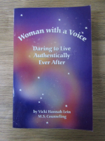 Anticariat: Vicki Hannah Lein - Woman with a voice. Daring to live authentically ever after