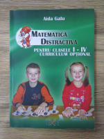 Aida Galu - Matematica distractiva pentru clasele I-IV curriculum optional