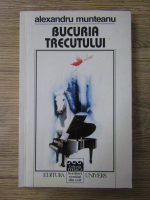 Alexandru Munteanu - Bucuria trecutului