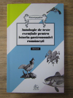 Anticariat: Antologie de texte esentiale pentru istoria gastronomiei romanesti (editie facsimil)